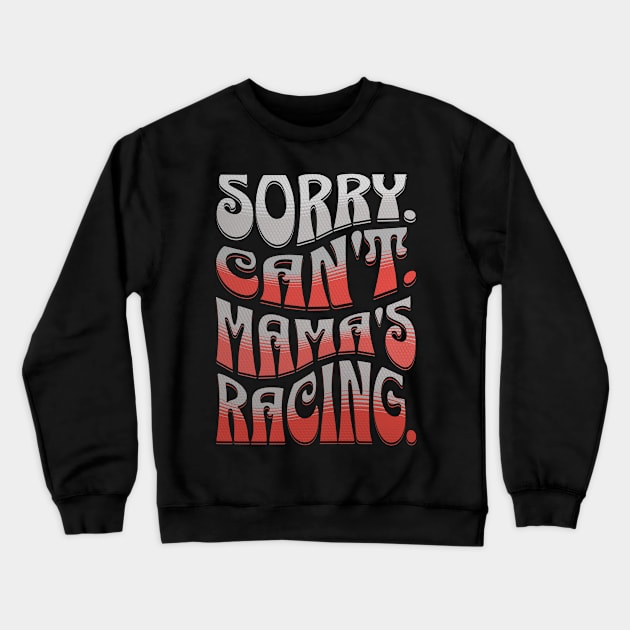 Sorry Can't Mama's Racing Cute Funny Car Racing Mommy Mom Mothers Day Crewneck Sweatshirt by Carantined Chao$